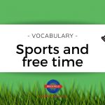 SPORTS AND FREE TIME.- Vocabulary