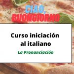 LA PRONUNCIACIÓN.- Lecciones de italiano