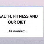 Health, fitness and our diet.- C1 Vocabulary