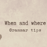 WHEN AND WHERE CLAUSES: TIME AND SPACE.- Grammar tips