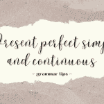 Present perfect simple and continuous.- Grammar tips